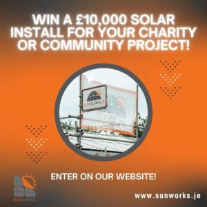 [Image: An advertisement for a contest offering a chance to win a £10,000 solar installation for a charity. The advert is on a bright orange background with white text for high visibility. In the centre is an image of a SunWorks Sign on scaffolding, above a solar installation. Beneath this, the call to action reads: Enter on our website! The website www.sunworks.je is listed on the bottom right of the advert, the SunWorks CI logo is on the bottom left corner.]